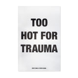 TOO HOT FOR TRAUMA POSTER