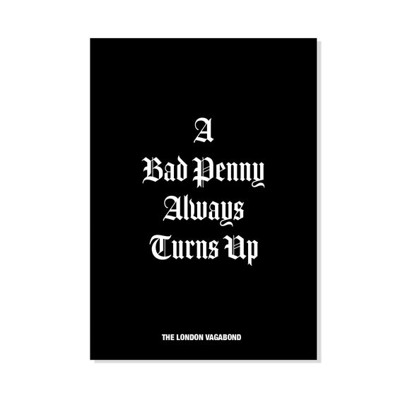A BAD PENNY ALWAYS TURNS UP